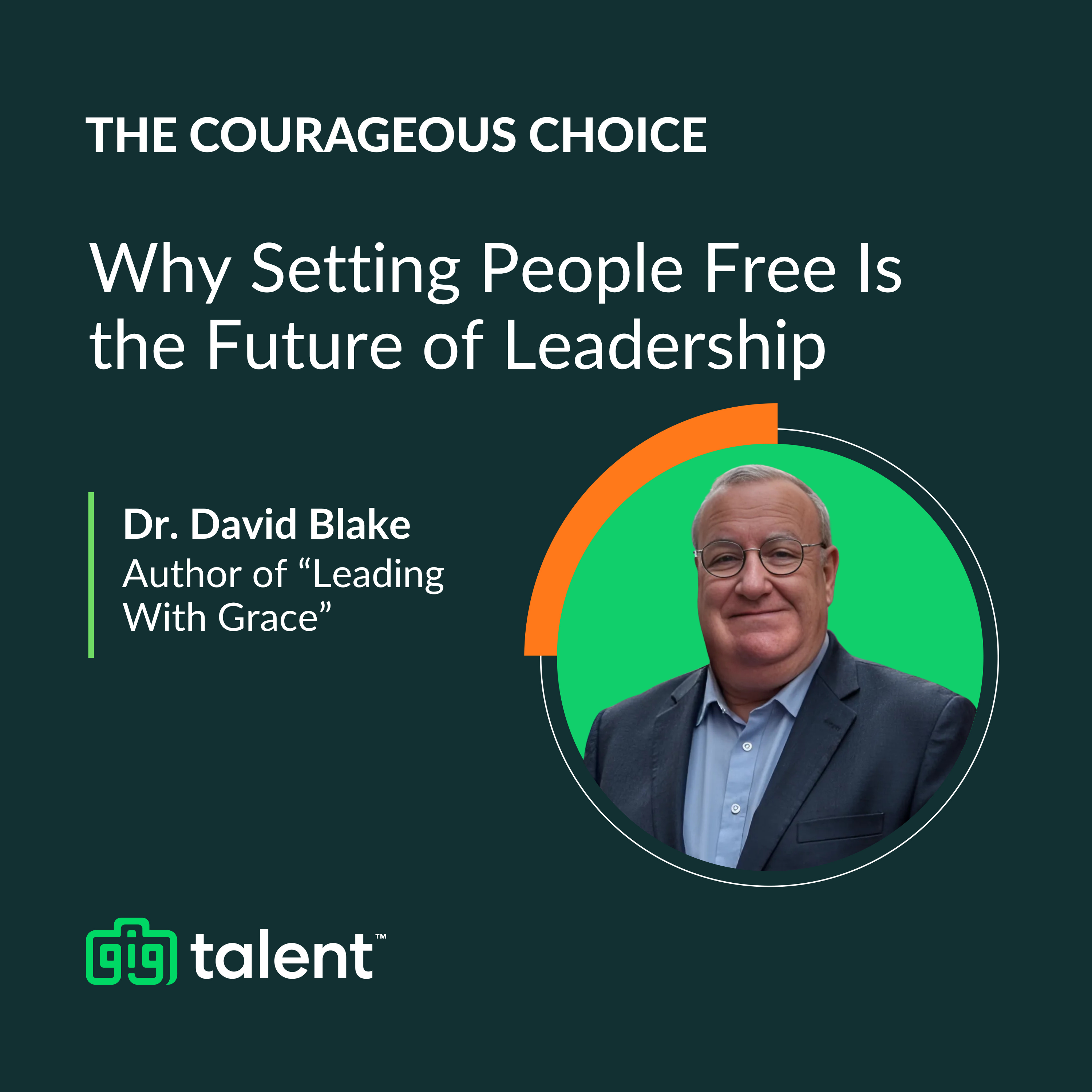 Episode 8: Why Setting People Free Is the Future of Leadership with Dr. David Blake, Author of "Leading With Grace"