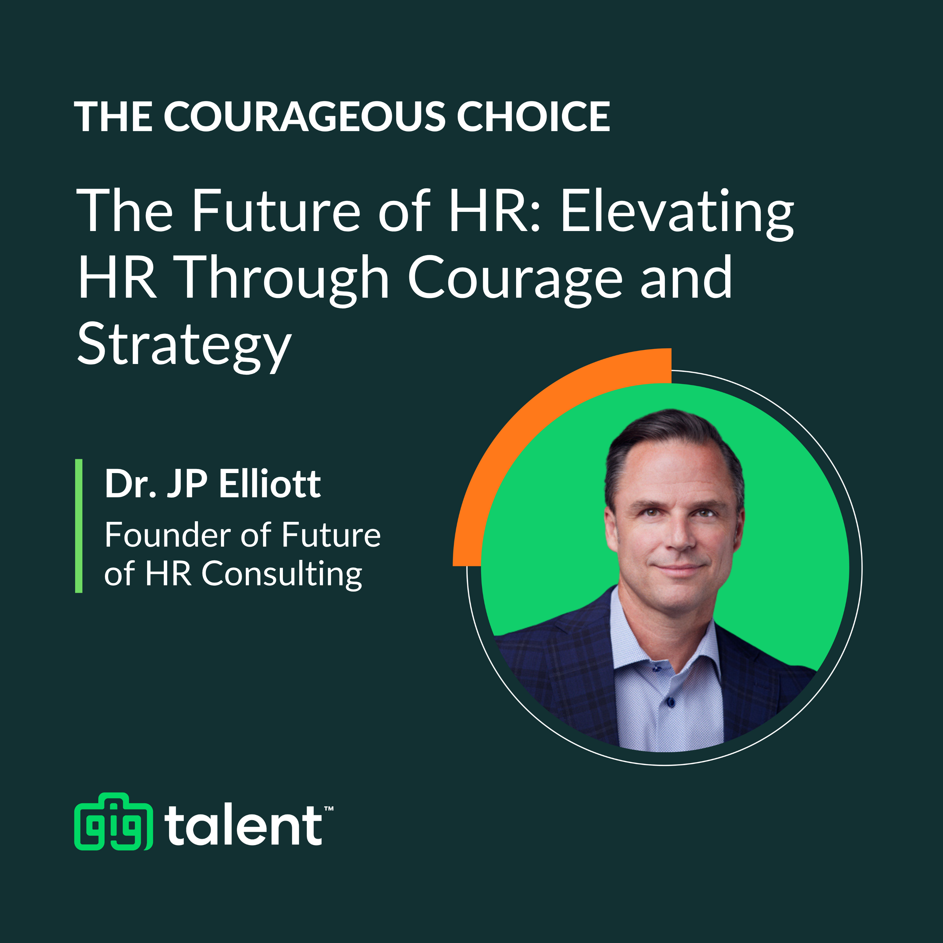Episode 11: The Future of HR: Elevating HR Through Courage and Strategy with Dr. JP Elliott of Future of HR Consulting 